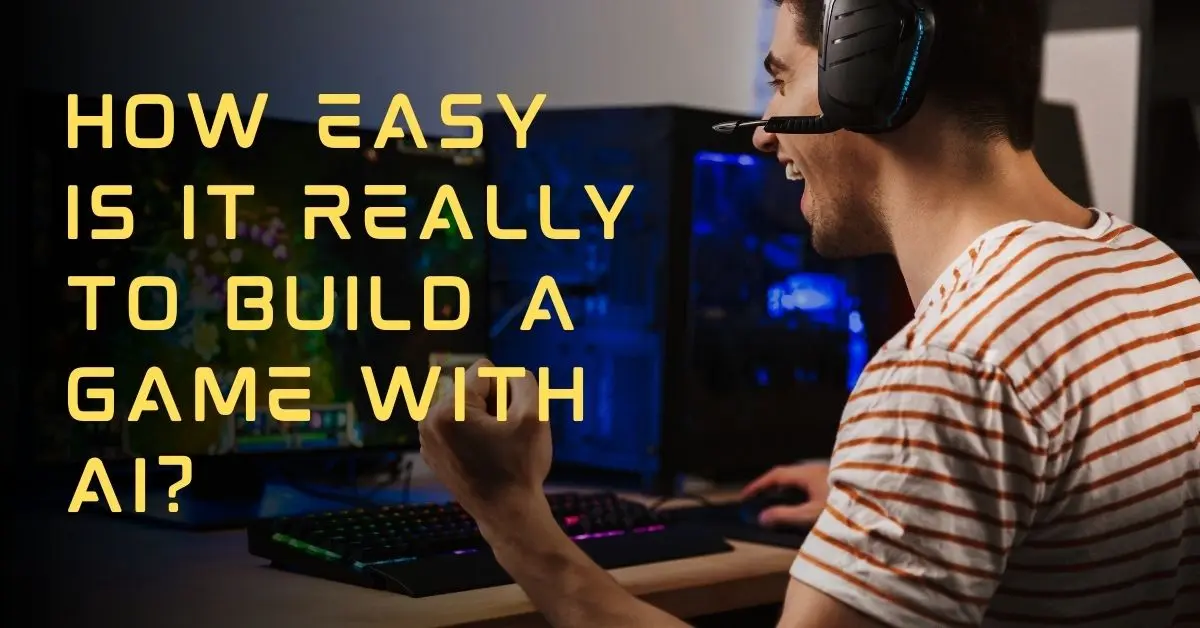 How easy is it really to build a game with AI?